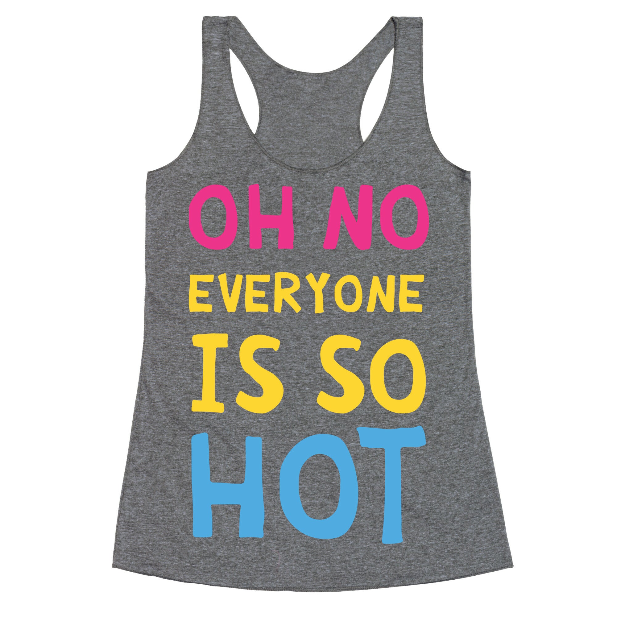 Oh No Everyone Is So Hot Pansexual Racerback Tank
